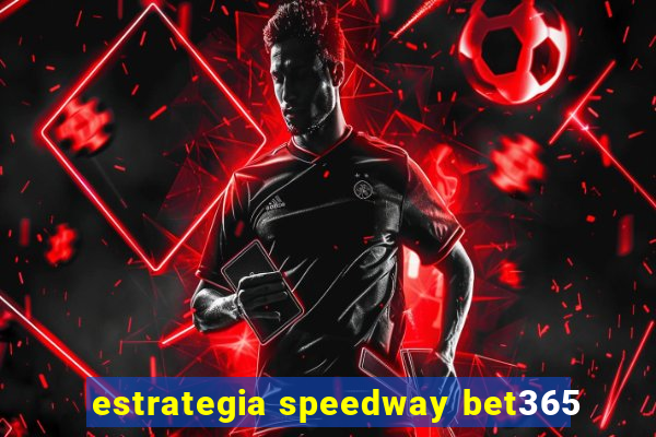 estrategia speedway bet365